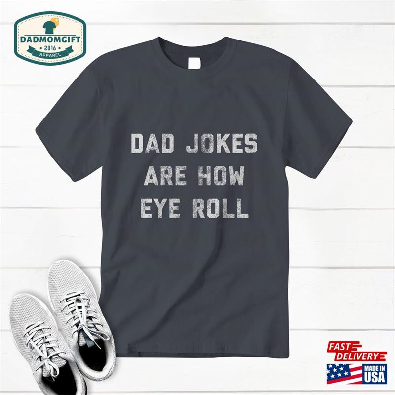 Funny Fathers Day Gift Dad Jokes Are How Eye Roll Shirt Hoodie Sweatshirt