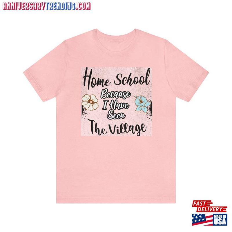 Funny Homeschool I Have Seen The Village Tee Shirt Homeschooling Mom Unisex T-Shirt – Bipubunny Store