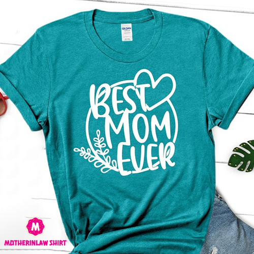 Funny Mom Shirt Best Mom Ever Shirt, Mothers Day Gift, Perfect Gift for Mom, Wife Shirt, Gift for Her, Valentines Day Gift, Best Mom Tee