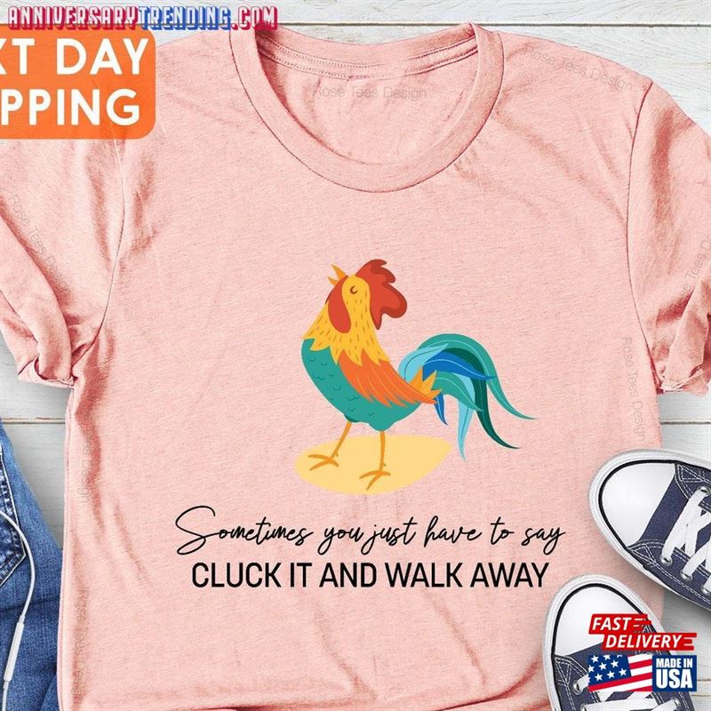 Funny Quote T-Shirt Rooster Humor Shirt Sometimes You Just Have To Say Cluck It And Walk Away Classic Hoodie -Bipubunny Store