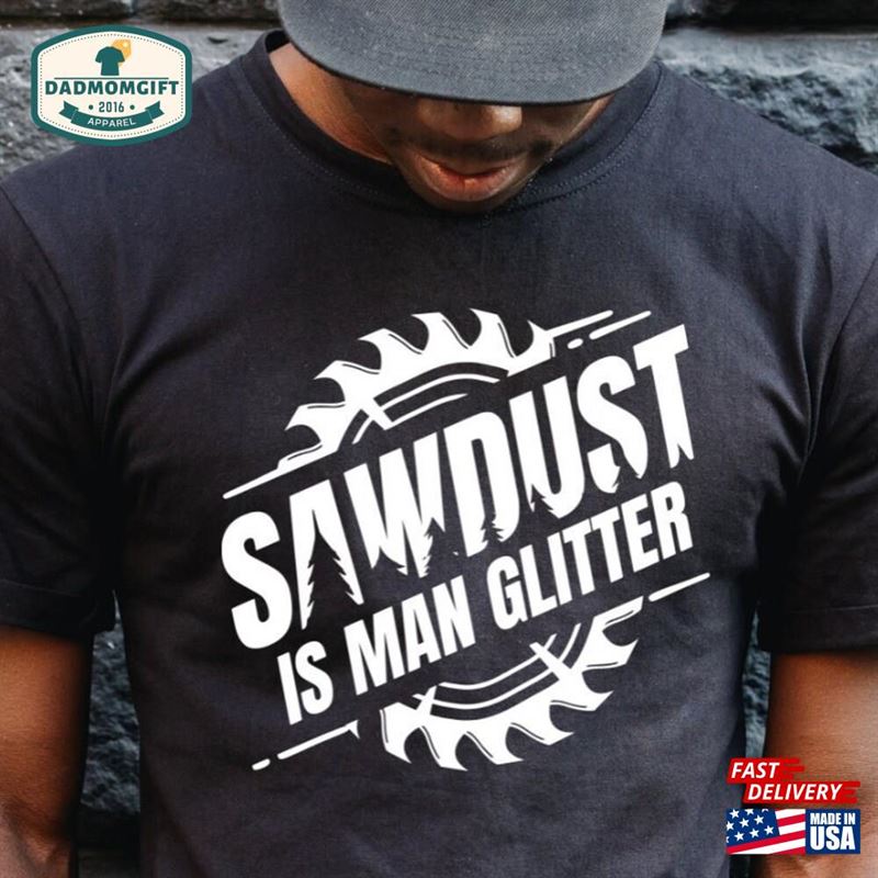 Funny Sawdust Is Man Glitter Fathers Day Shirt Gift For Builder Constructor Wood Cutter Dad From Son Unisex Sweatshirt