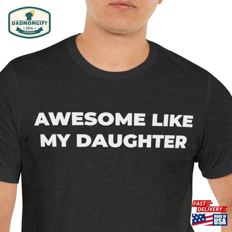 Funny Shirt For Men Awesome Like My Daughter Fathers Dad Gift From To Husband T-Shirt Unisex