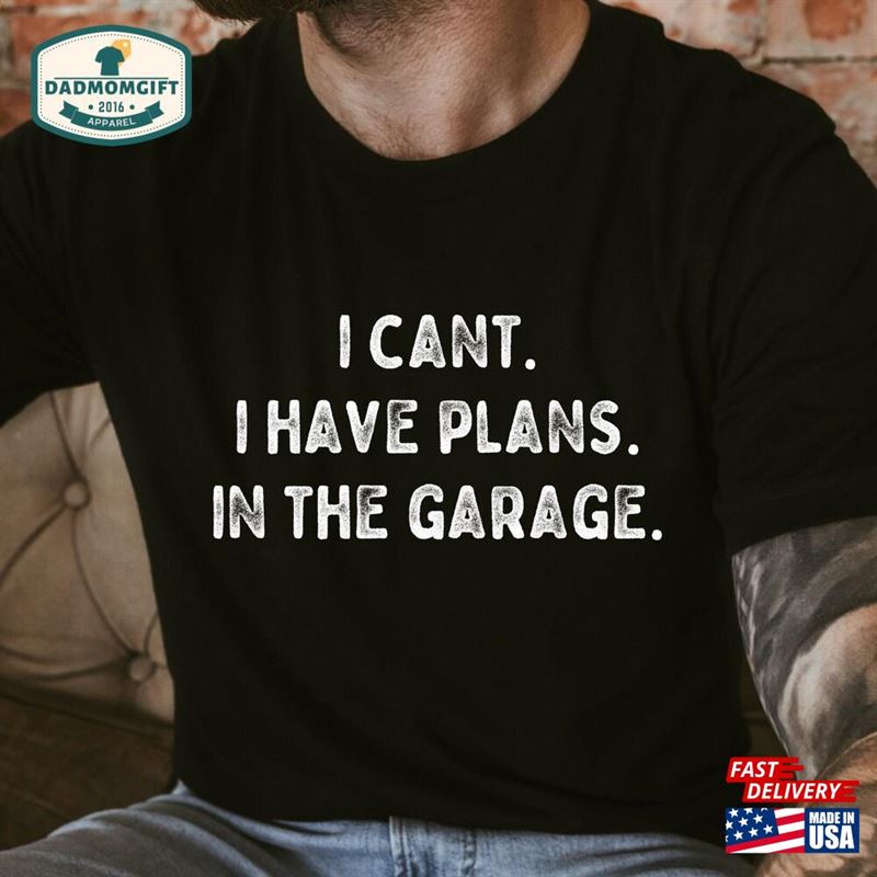 Funny Shirt Men I Cant Have Plans Garage Fathers Day Gift Hoodie Sweatshirt