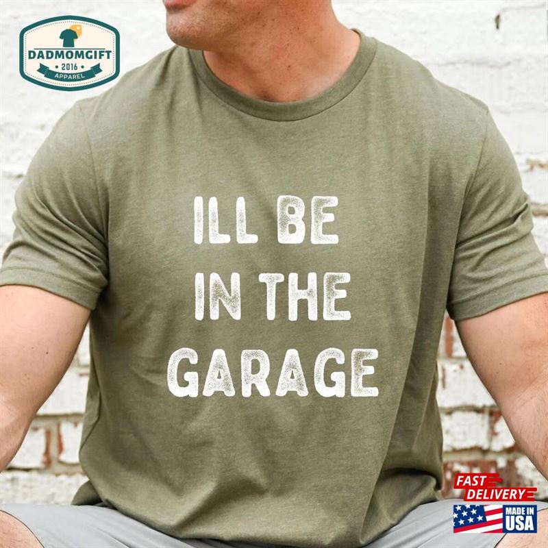 Funny Shirt Men I’ll Be In The Garage Sweatshirt Hoodie