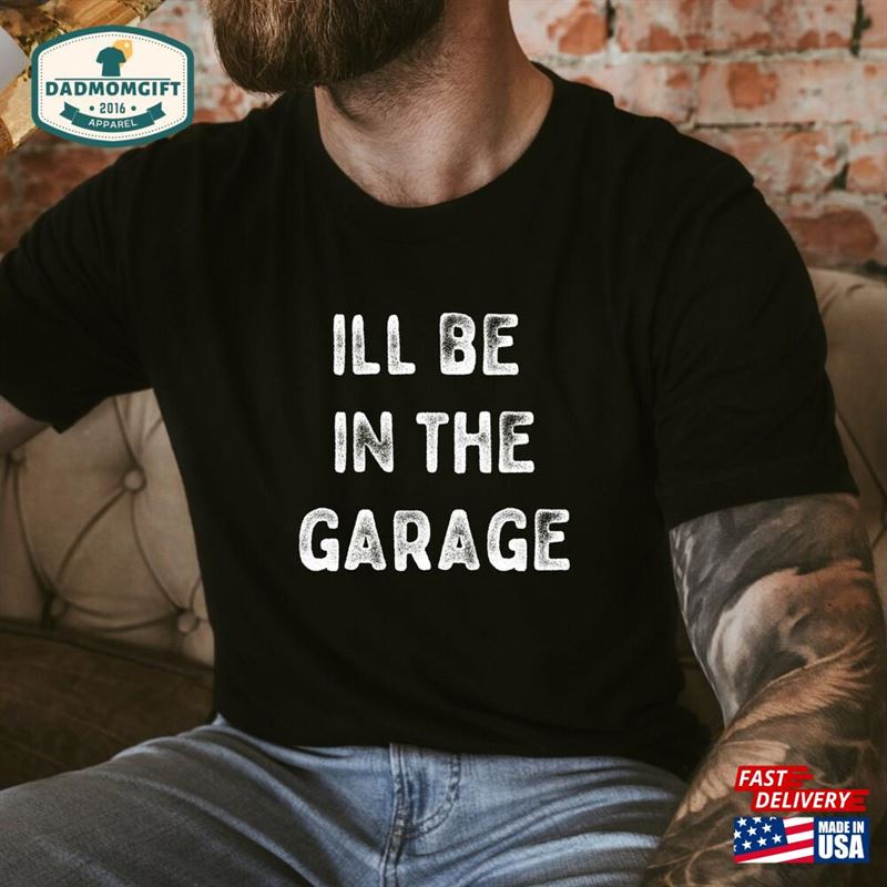 Funny Shirt Men I’ll Be In The Garage Sweatshirt Hoodie