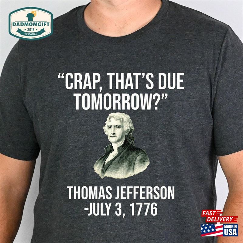 Funny Thomas Jefferson Shirt Crap That’s Due Tomorrow Classic Hoodie