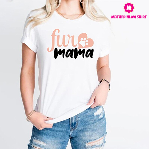 Fur Mama Shirt,Dog Mama Shirt,Dog Mom T-Shirt,Pet Lover Tee,Dog Owner Mom Tee,Dog Lover Gift,Mothers Day Tee,Pet Owner Gift,Mothers Day Gift