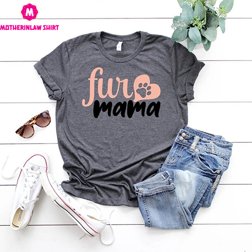 Fur Mama Shirt,Dog Mama Shirt,Dog Mom T-Shirt,Pet Lover Tee,Dog Owner Mom Tee,Dog Lover Gift,Mothers Day Tee,Pet Owner Gift,Mothers Day Gift