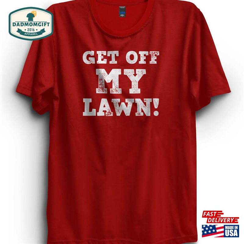 Get Off My Lawn T-Shirt Dad Tshirt Premium Ringspun Shirt Classic Hoodie