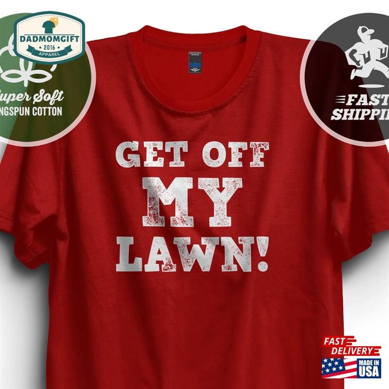 Get Off My Lawn T-Shirt Dad Tshirt Premium Ringspun Shirt Classic Hoodie