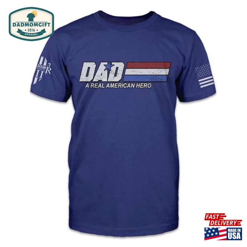 Gift For Dad A Real American Hero T Shirt Sweatshirt T-Shirt