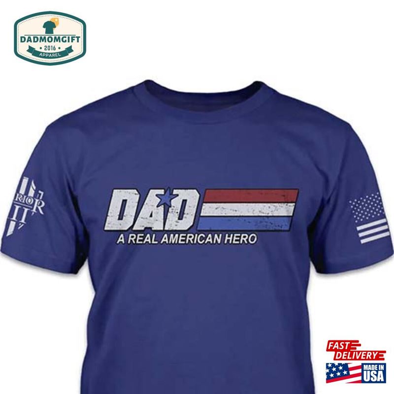 Gift For Dad A Real American Hero T Shirt Sweatshirt T-Shirt