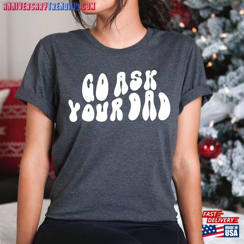 Go Ask Your Dad For Mom Mother’s Day Shirt Gifts Classic Sweatshirt -Bipubunny Store