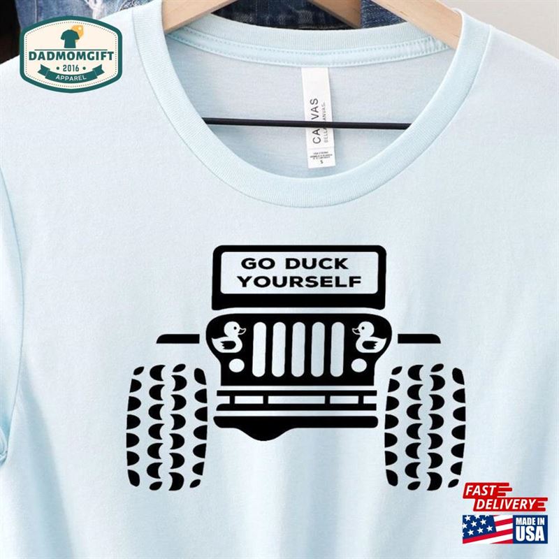 Go Duck Yourself T-Shirt Gifts For Her Offroad Tee Unisex Classic