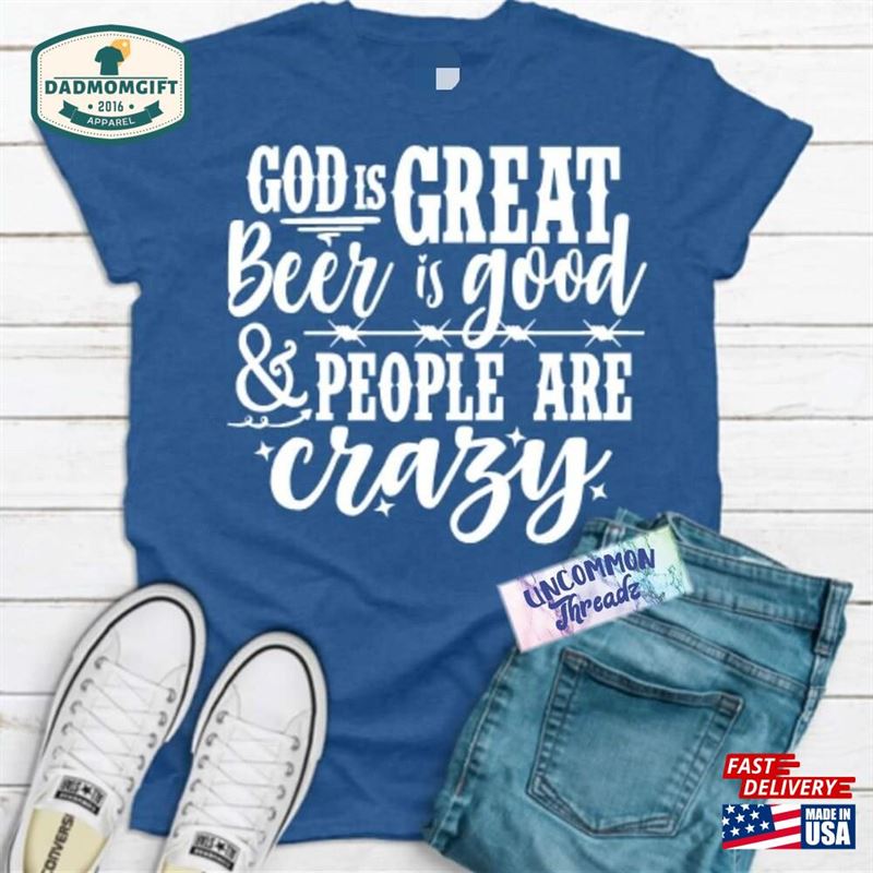 God Is Great Beer Good And People Are Crazy Shirt Country Music Quote Unisex Sweatshirt