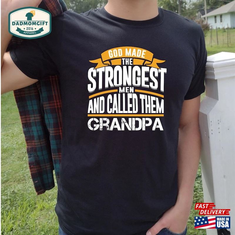 God Made The Strongest Men And Called Them Grandpa Christian Gift Fathers’day For T-Shirt Sweatshirt