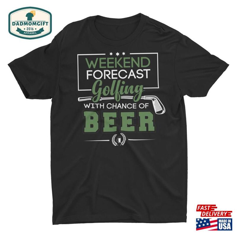 Golf And Beer Weekend Forecast Unisex T-Shirt Hoodie Sweatshirt