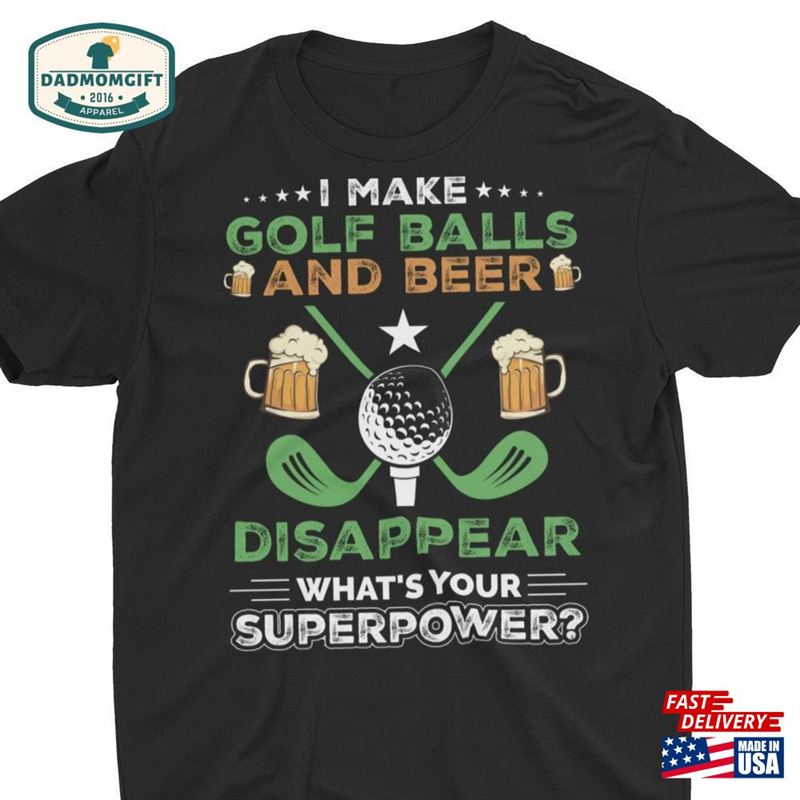 Golf Gifts For Men Funny I Make Balls And Beer Disappear Golfing Unisex T-Shirt Sweatshirt