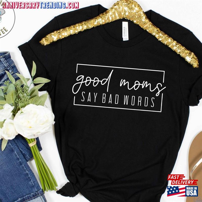 Good Moms Say Bad Words T-Shirt Funny Mom Life Shirt Gift For Sweatshirt Unisex – Bipubunny Store