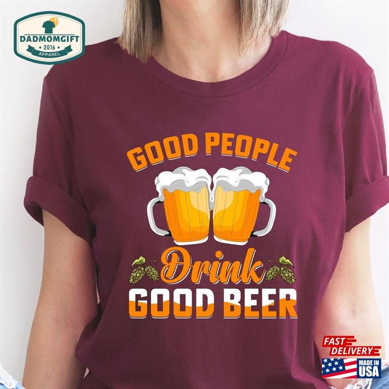 Good People Drink Beer Cool Shirt Craft T-Shirt Hoodie