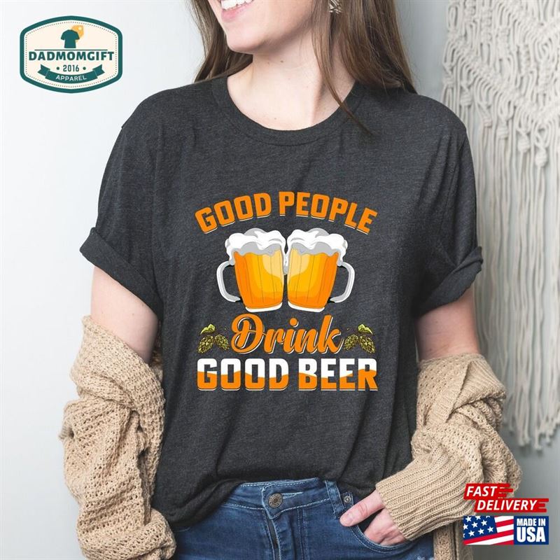 Good People Drink Beer Cool Shirt Craft T-Shirt Hoodie