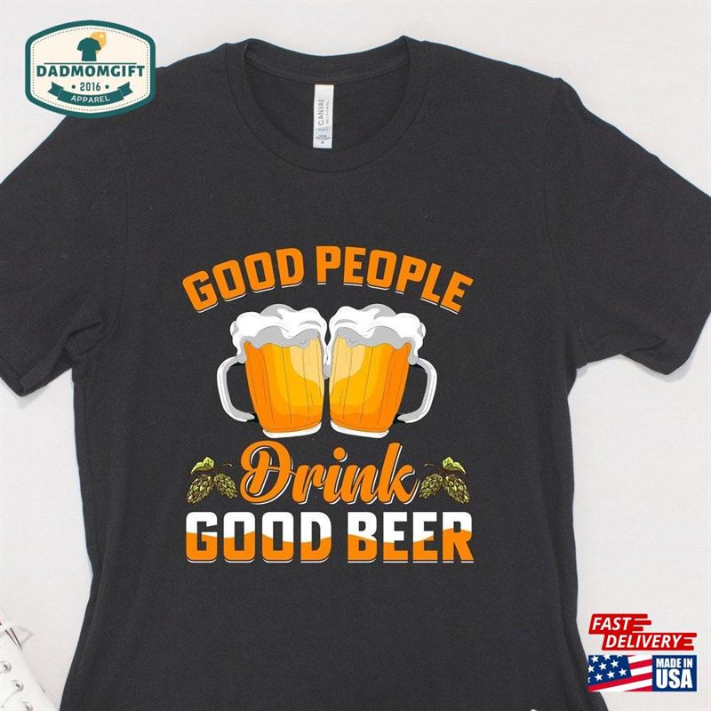 Good People Drink Beer Cool Shirt Craft T-Shirt Unisex