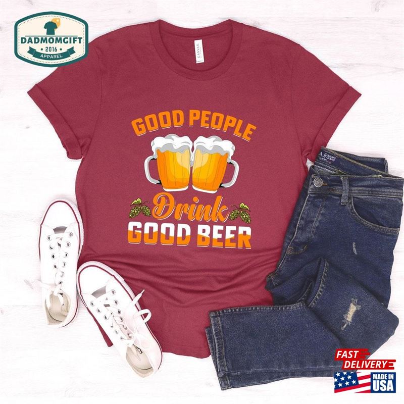 Good People Drink Beer Cool Shirt Craft T-Shirt Unisex