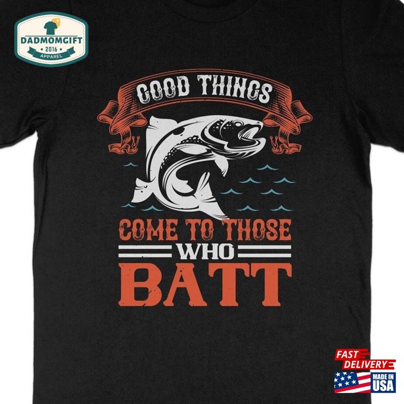 Good Things Come To Those Who Batt Mens Fishing T-Shirt Funny Shirt Unisex