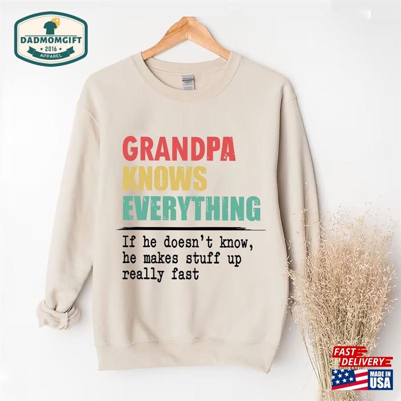 Grandpa Knows Everything T-Shirt Printed Shirt For Grandfather Funny Tee Sweatshirt Classic