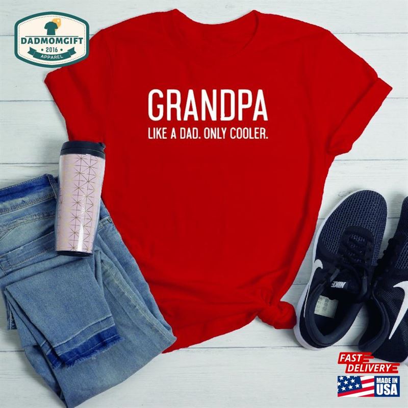 Grandpa Like A Dad Only Cooler T-Shirt Shirt Classic