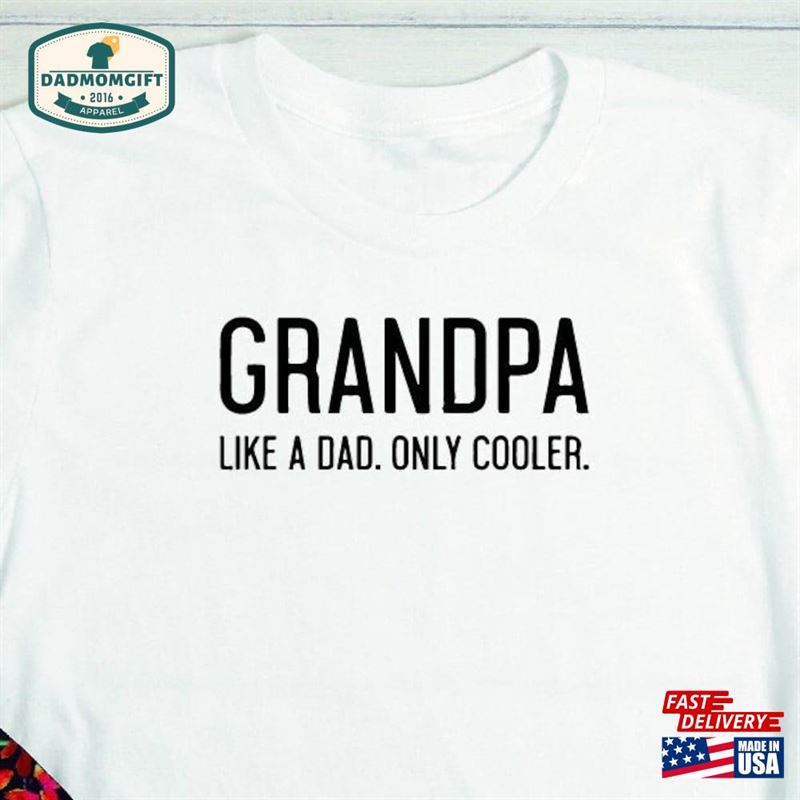 Grandpa Like A Dad Only Cooler T-Shirt Shirt Classic