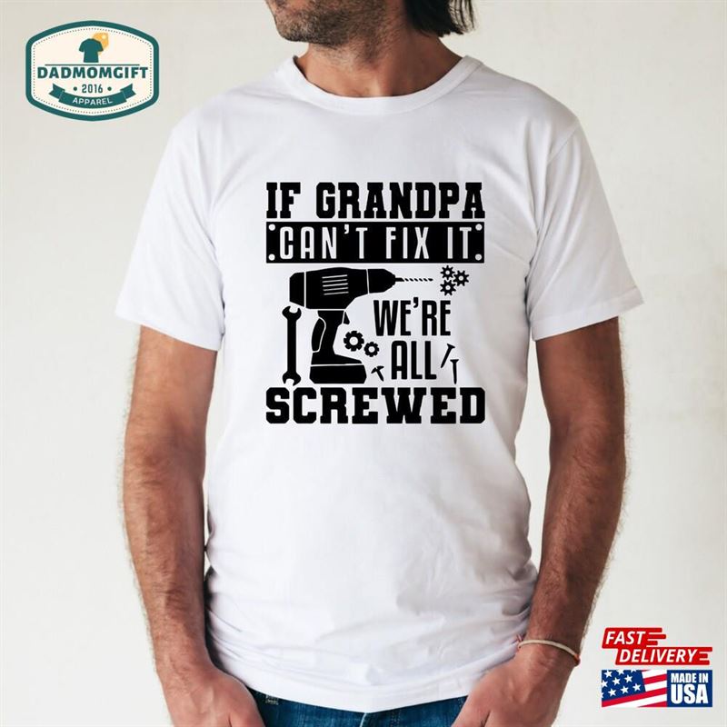 Grandpa Shirt If Can’t Fix It T-Shirt Hoodie