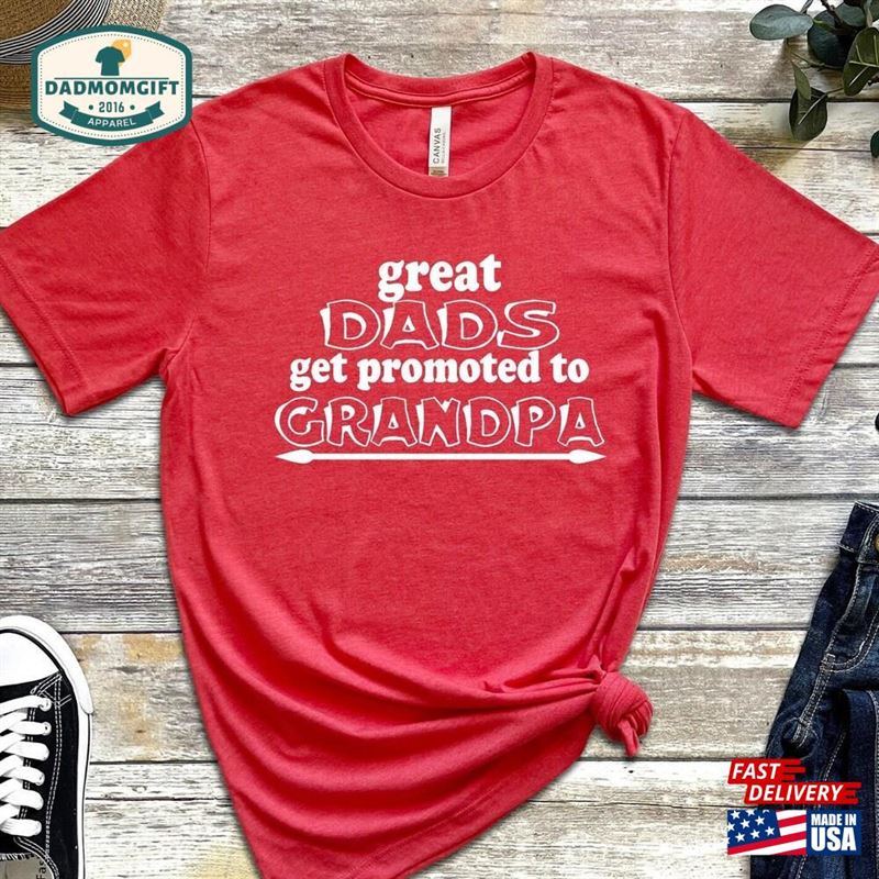 Great Dads Get Promoted To Grandpa Shirt First Time Tee Fathers Day Gift Unisex Classic