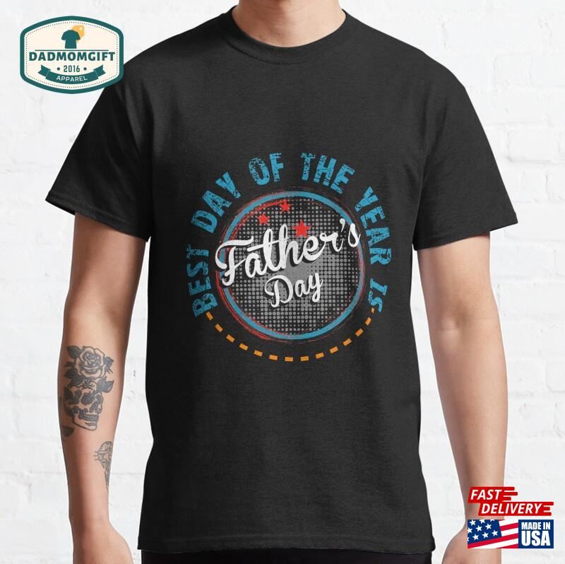 Great Gift For Dad Father’s Day T Shirts Classic T-Shirt Sweatshirt Unisex