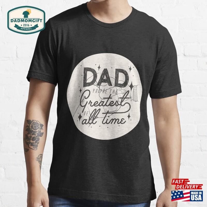 Greatest Dad T Shirt Essential T-Shirt Unisex Sweatshirt