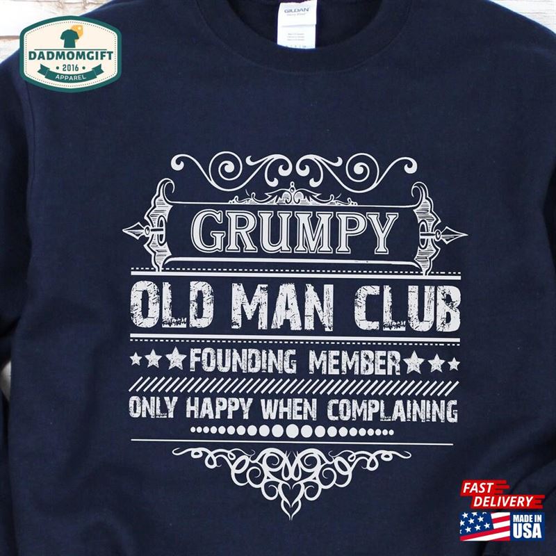 Grumpy Old Man Club Grumpier Sweatshirt Grandpa Shirt Funny Gift Grandfather Papa Fathers Day Birthday T-Shirt Hoodie