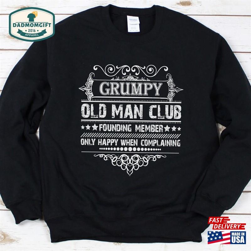 Grumpy Old Man Club Grumpier Sweatshirt Grandpa Shirt Funny Gift Grandfather Papa Fathers Day Birthday T-Shirt Hoodie