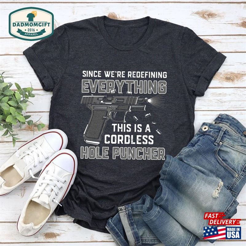 Gun Shirt Since We Are Redefining Everything Lovers Gift T-Shirt Classic