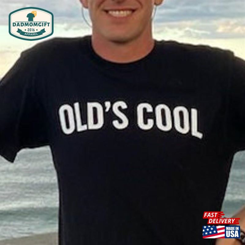 Guy Gift Old’s Cool Fun And Funny T-Shirt Birthday For Him Husbands Dads Boyfriends Mom Shirt Fathers Day Groomsmen Unisex