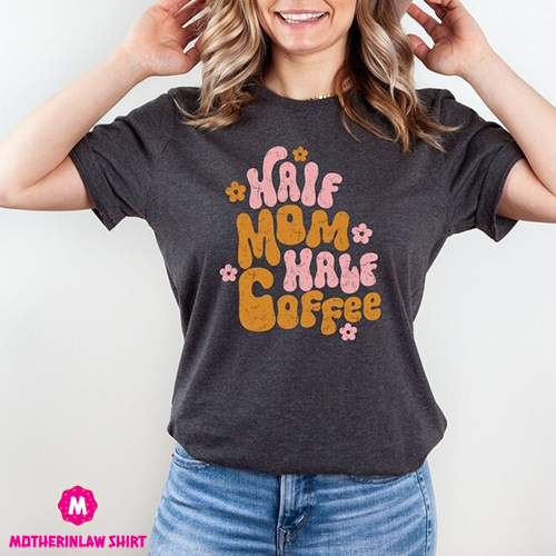 Half Mom Half Coffee Shirt, Coffee Mom Shirt, Toddler Mom Shirt, Iced Latte Shirt, Shirt For Mom, Mom Life Shirt, Gift For Coffee Lover Mom