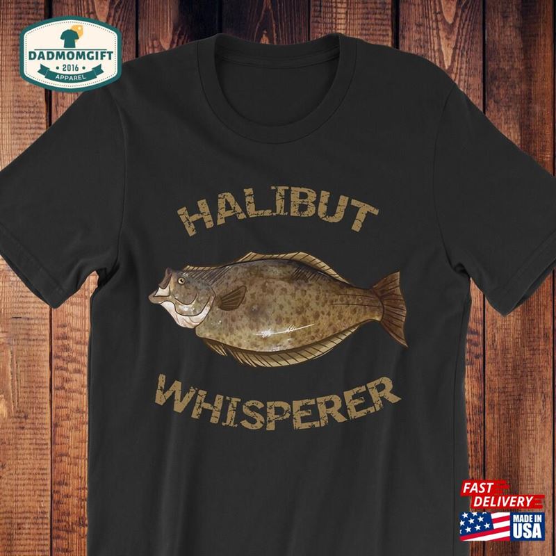 Halibut Whisperer Fish Flatfish Alaska Fishing Gift Gifts For Men Father’s Day T-Shirt Sweatshirt