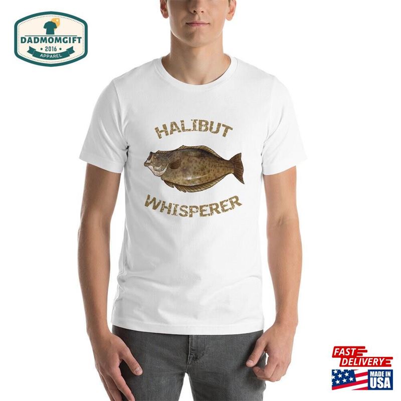 Halibut Whisperer Fish Flatfish Alaska Fishing Gift Gifts For Men Father’s Day T-Shirt Sweatshirt