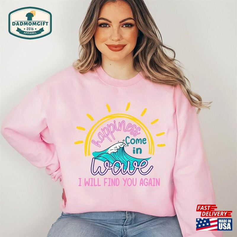 Happiness Comes In Waves Shirt Trendy Shirts For Women Beach Hoodie T-Shirt