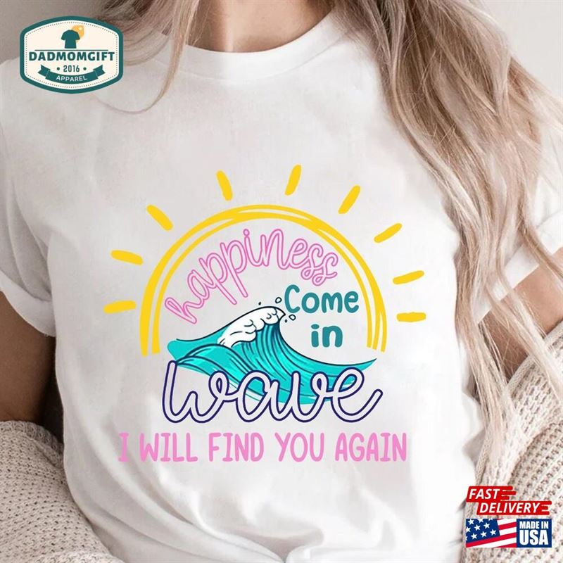 Happiness Comes In Waves Shirt Trendy Shirts For Women Beach Hoodie T-Shirt