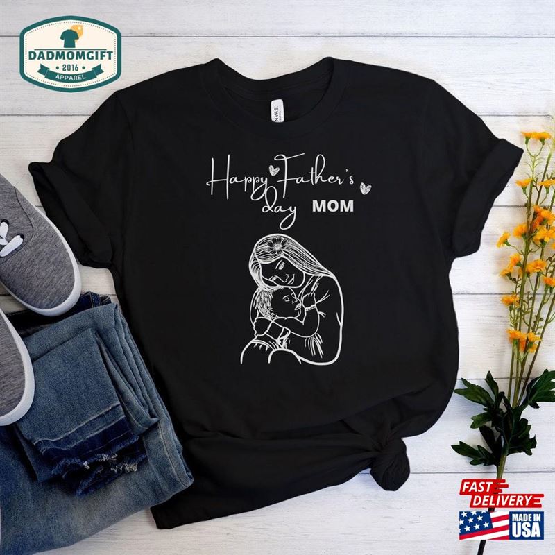 Happy Father’s Day Mom Unisex T-Shirt