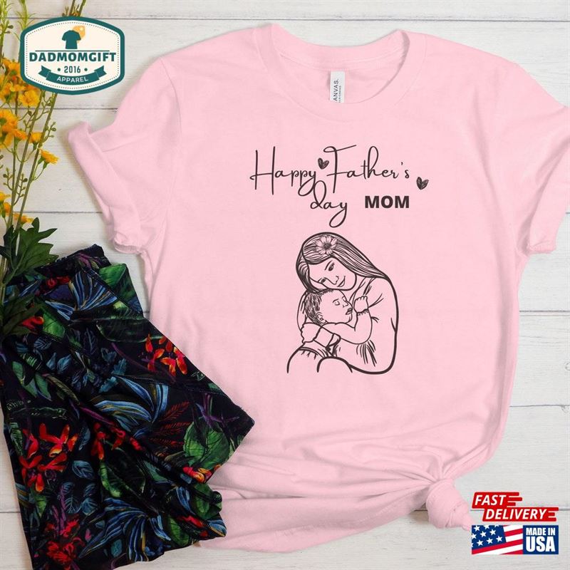 Happy Father’s Day Mom Unisex T-Shirt