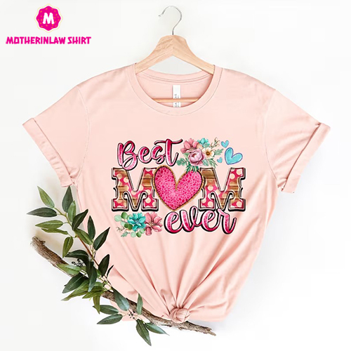 Happy Mother’s Day Shirt, Best Mom Ever Shirt, Mom Gift, Mother’s Day Shirt, Mother’s Day Gift, Mom Shirt, Happy Mother’s Day Shirt