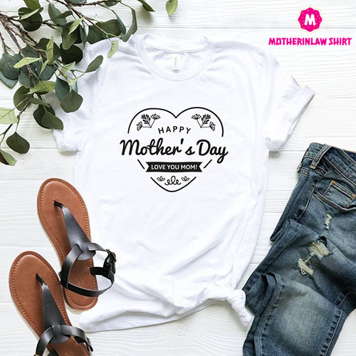 Happy Mother’s Day Shirt, Mother Shirt, Mom Shirt, Mom Life Shirt, Mother’s Day, I Love you Mom, Shirt for Mother, Women’s Tee Shirt