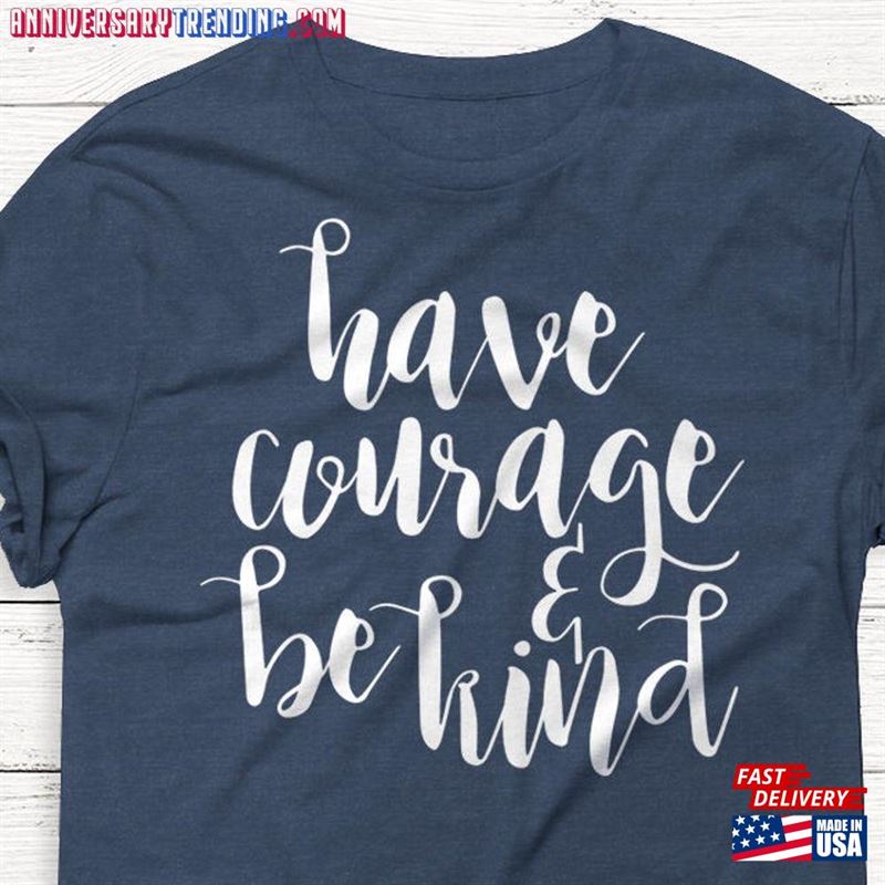 Have Courage Woman’s Shirt Unisex T-Shirt -Bipubunny Store