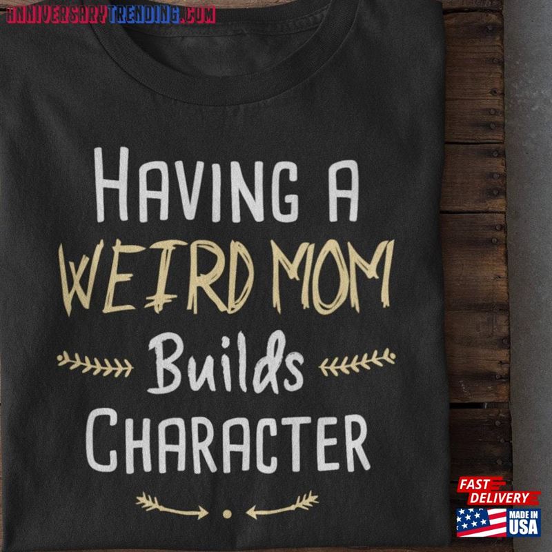 Having A Weird Mom Builds Character Life Shirt Unisex Hoodie – Bipubunny Store